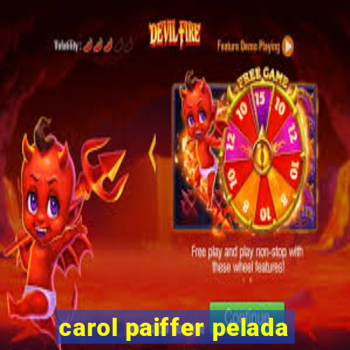 carol paiffer pelada